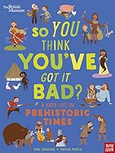 So you think you've got it bad- A kid's life in prehistoric times book