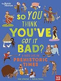 So you think you've got it bad- A kid's life in prehistoric times book