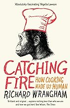 Catching Fire: How Cooking Made Us Human book