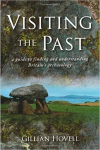 Visiting The Past: A Guide to Finding and Understanding Britain's Archaeology