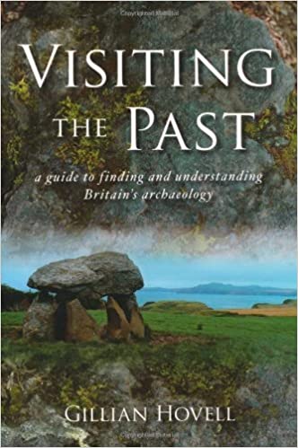 Visiting The Past: A Guide to Finding and Understanding Britain's Archaeology